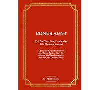 BONUS AUNT Tell Me Your Story: A Guided Life Memory Journal: A Premium Keepsake Heirloom for a Bonus Aunt to Share Her History, Childhood Memories, Wisdom, and Chosen Family Legacy