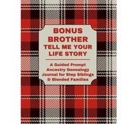 BONUS BROTHER: TELL ME YOUR LIFE STORY: A Guided Ancestry Prompt Journal for Step Siblings & Blended Families