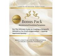 Bonus Pack Workbook for Creating a Nonprofit 501(c)(3) or For-Profit Business: Mission Builder, Structure Decision Trees, Board Templates, Governance ... Compliance Checklists & Financial Worksheets