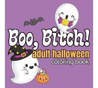 Boo, Bitch! Adult Halloween Cuss and Coloring Book: Bold and Easy Spooky Swear Word Designs | Relaxing, Entertaining and Delightfully Inappropriate | ... Word Pages | Cuss & Color Holiday Collection