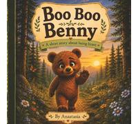 Boo Boo Benny: A rhyming tale about a little bear that experiences an injury and learns that bravery is courage, and believing in yourself.