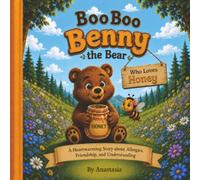 Boo Boo Benny Loves Honey: Benny the bear loves honey and becomes friends with a bee who stings him