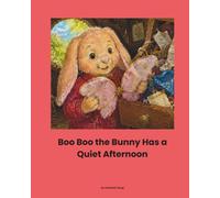 Boo Boo the Bunny Has a Quiet Afternoon: A rhyming story from our friend Boo Boo