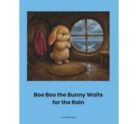 Boo Boo the Bunny Waits for the Rain: A rhyming story from our friend Boo Boo