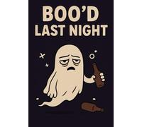 Boo’d Last Night - Funny Hangover Ghost Halloween Notebook: Spooky and Humorous Ghost Journal with Beer Bottle