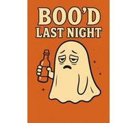 Boo’d Last Night - Funny Hangover Halloween Notebook: Spooky and Humorous Ghost Journal with Beer Bottle