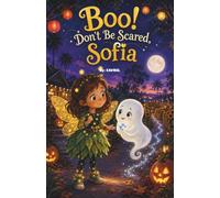 Boo! Don’t Be Scared, Sofia: A Halloween Story About Finding Courage in the Dark