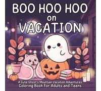 Boo Hoo Hoo on Vacantion: 50 Cute & Cozy Kawaii Halloween Coloring Pages for Adults & Teens | Bold & Easy Relaxing Designs Featuring Adorable Ghosts, Forest Animals, Cabins & Autumn Magic