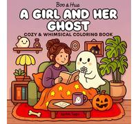 Boo & Hue: A Girl and Her Ghost: A Cozy & Whimsical Coloring Book for Adults & Teens: Featuring Whimsical Scenes of Friendship, Everyday Adventures, ... Halloween Coloring Series for All Ages!)