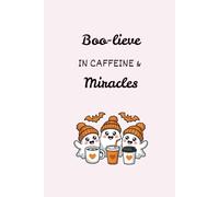 Boo-live in Caffeine & Miracles: Spooky Ghost Coffee Notebook - 6x9 Lined Journal for Writing, Manifesting Energy, and Everyday Vibes