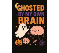 Boo! My Brain Went Gone: Funny Halloween Notebook for Distracted Minds & Scribbles