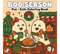 Boo Season: Fun - Cute Coloring Book, Cute and Spooky Holiday Fun with Ghosts, Boos Friends, Gifts, Snow, for Kids and All Ages