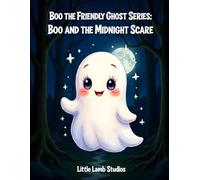 Boo the Friendly Ghost Series: Boo and the Midnight Scare: A brave Halloween adventure about courage, kindness, and helping others.: 2