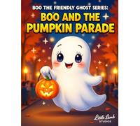 Boo the Friendly Ghost Series: Boo and the Pumpkin Parade: A heartwarming Halloween story about being yourself and shining bright.: 1