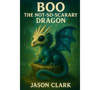 BOO THE NOT-SO-SCARY DRAGON (The Little Wonders Story Series)