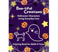 Boo-tiful Creations: Halloween Characters Living Everyday Lives - Coloring Book for Adults & Teens