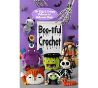 Boo-tiful Crochet: 10+ Cute & Creepy Patterns for Halloween Magic