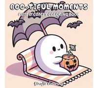 Boo-tiful Moments Coloring Book: 40 Cute, Spooky, and Creepy Ghost-Themed Halloween Coloring Pages Featuring Pumpkins, Bats, Haunted Houses, Candy, ... (Spooky & Sweet: A Halloween Collection)