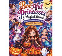 Boo-tiful Princesses and Magical Friends: Halloween Coloring Book for Kids Ages 4-8 Featuring Princesses, Unicorns, Mermaids, Fairies & More