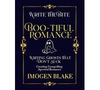 Boo-tiful Romance: Writing Ghosts That Don't Suck - Creating Compelling Spectral Romance (Write the Bite)