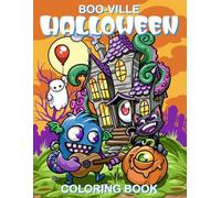 Boo-Ville Halloween Coloring Book: Cute Monsters, Friendly Ghosts, Haunted Houses & Pumpkin Fun for Kids Ages 4-10, Fun for Adults too!