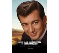BOOBY DARIN AND THE RHYTHM OF A REMARKABLE LIFE: The Story of His Music, Film Career, and Enduring Legacy