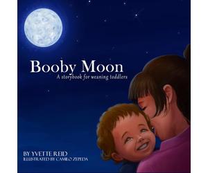 Booby Moon: A weaning book for toddlers. Creating magic, wonder and ritual for a more joyful experience for all (Booby Moon Collection)