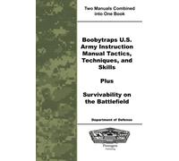 Boobytraps U.S. Army Instruction Manual Tactics, Techniques, and Skills Plus Survivability on the Battlefield