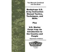Boobytraps U.S. Army Instruction Manual Tactics, Techniques, and Skills Plus U.S. Marine Corps Iraq: An Introduction to the Country and People