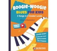 Boogie Woogie Blues for Kids - 3 Songs in 5 Graded Levels: Learn easy blues and start improvising on piano! Simple sheet music for beginners. (Easy Blues & Boogie Piano Series)