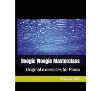Boogie Woogie Masterclass: Original excercises for Piano (Piano Methods & Technique Exercises)