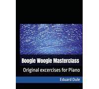 Boogie Woogie Masterclass: Original excercises for Piano (Piano Methods & Technique Exercises)