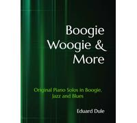 Boogie Woogie & More: Original Piano Solos in Boogie, Jazz and Blues (Original Piano Compositions: Jazz, Blues & Boogie-Woogie)
