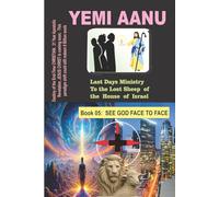 Book 05: SEE GOD FACE TO FACE (LAST DAYS MINISTRY TO THE LOST SHEEP OF THE HOUSE OF ISRAEL)