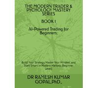 BOOK 1 AI-Powered Trading for Beginners:: Build Your Strategy, Master Your Mindset, and Start Smart in Modern Markets (Beginner Level) (THE MODERN TRADER & PSYCHOLOGY MASTERY SERIES)