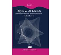 Book 1 - Digital & AI Literacy: Understanding the systems shaping your decisions (The Human Decisions in a Fast-Changing Digital World Collection)