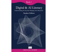 Book 1 - Digital & AI Literacy: Understanding the systems shaping your decisions (The Human Decisions in a Fast-Changing Digital World Collection)