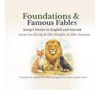 Book 1: Foundations & Famous Fables: Aesop’s Stories in English and Anyuak: Leere mo Ëëcäp ki Dhi-Nyigïlïc ki Dha-Anywaa