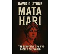 Book 1: Mata Hari: The Seductive Spy Who Fooled the World (Masters of Espionage: The World's Most Dangerous Spies)