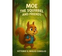 BOOK 1 Moe the Squirrel and Friends - Book 1: First book of the Moe Saga