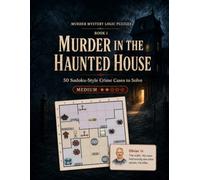 Book 1: Murder in the Haunted House - Murder Mystery Logic Puzzles: 50 Sudoku-Style Crime Cases to Solve (Mystery Puzzle Books)