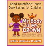 BOOK 1- MY BODY IS MY CROWN AGES (4-6): ZURI KNOWS WHAT TO DO (MY BODY IS MY CROWN: Good Touch/Bad Touch Book Series for Children and Teens)