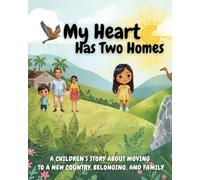 Book 1: My Heart Has Two Homes: A Children’s Story About Moving to a New Country, Belonging, and Family (Adventures of Mila)