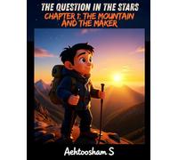 Book 1: The Question in the Stars: Chapter 1: The Mountain and the Maker (Signs of the Maker: A Search for God)