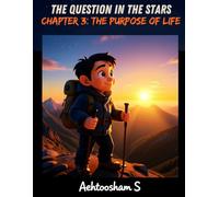 Book 1: The Question in the Stars: Chapter 3: The Purpose of Life (Signs of the Maker: A Search for God)