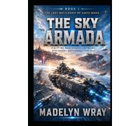 Book 1 The Sky Armada: A Sci-Fi Battleship War Novel of Alien Invasion, Survival, and Humanity’s Last Stand (The Last BattleShip of Earth)