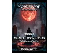Book 1 : When the Moon Bleeds: The Dark Feminine in Witchcraft (MOONBLOOD: The Dark Feminine Saga)
