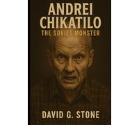 Book 10: Andrei Chikatilo: The Soviet Monster (Infamous Killers: Minds, Motives, and Murders)