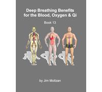 Book 13-Deep Breathing Benefits for the Blood, Oxygen & Qi (Internal Arts & Energy Cultivation Series (Tai Chi, Qigong, Dao Yin, Energetics))