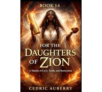 BOOK 14 FOR THE DAUGHTERS OF ZION: A MANTLE OF LOVE, TRUTH AND RESTORATION